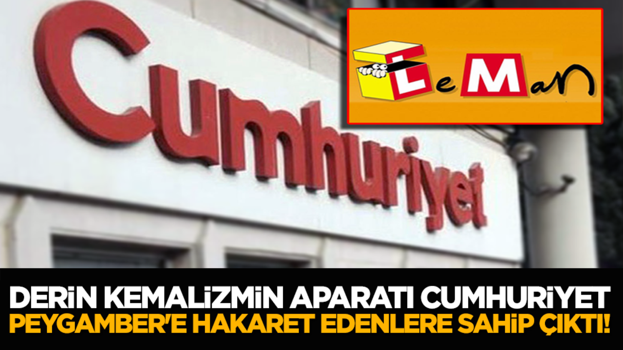 Derin Kemalizmin aparatı Cumhuriyet, Peygamber'e hakaret eden Leman'a sahip çıktı!