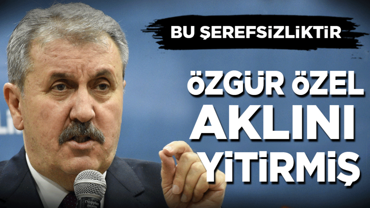 Destici: Özgür Özel aklını yitirmiş! Bu şerefsizliktir…