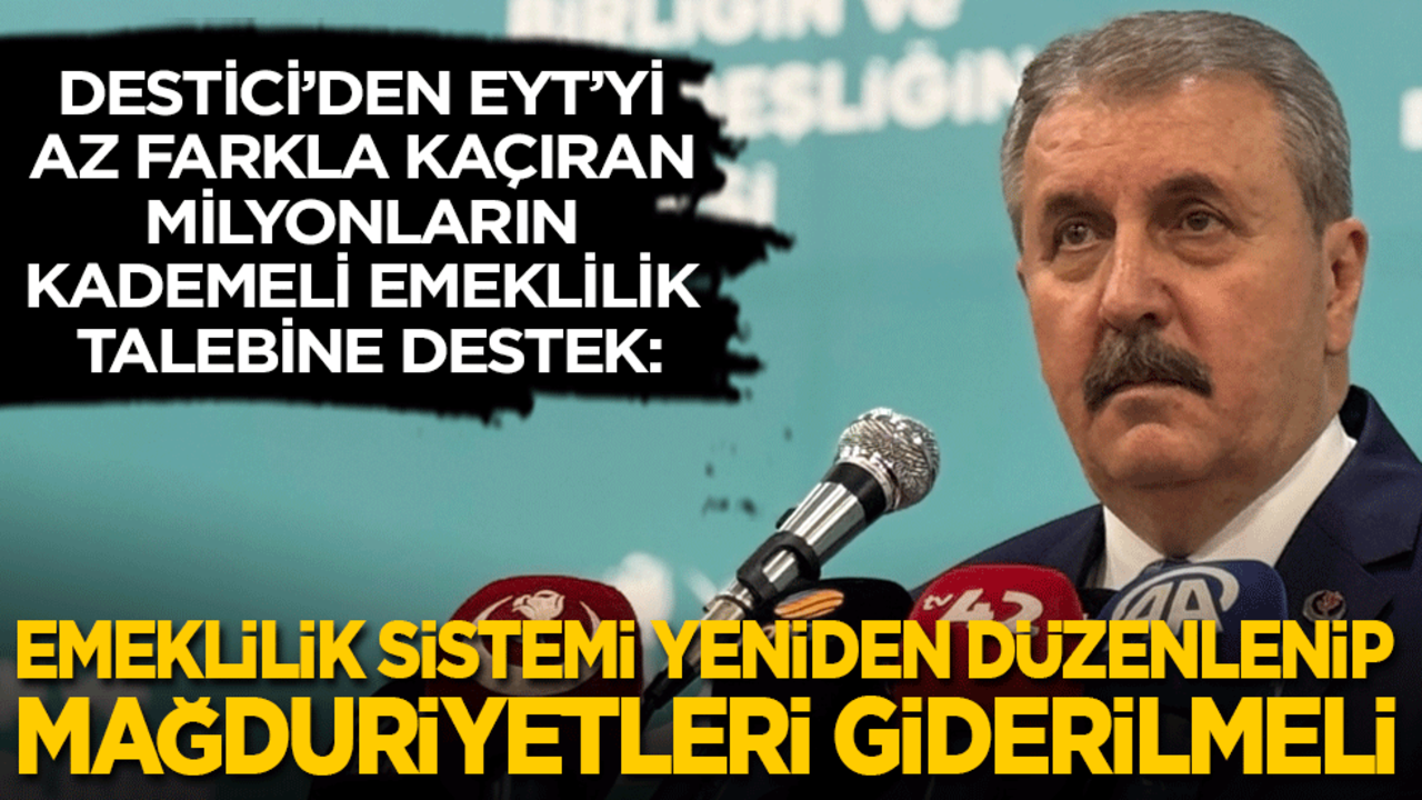 Destici’den EYT’yi az farkla kaçıranlar için ‘kademeli emeklilik’ açıklaması: Mağduriyetleri giderilmelidir