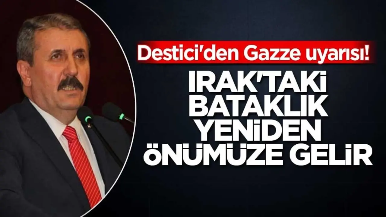 Destici'den Gazze uyarısı! Irak örneğini hatırlattı