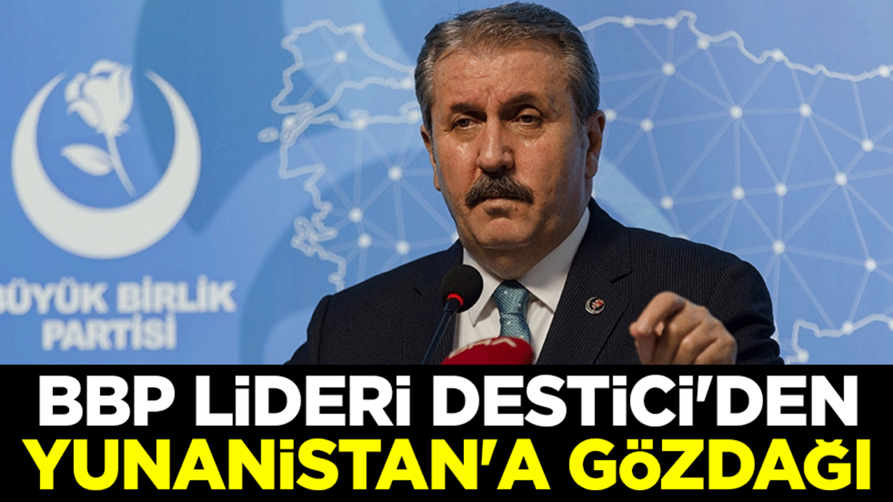 Destici'den Yunanistan'a gözdağı