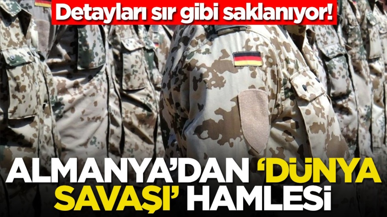 Detayları sır gibi saklanıyor! Almanya'dan 'Dünya Savaşı' hamlesi