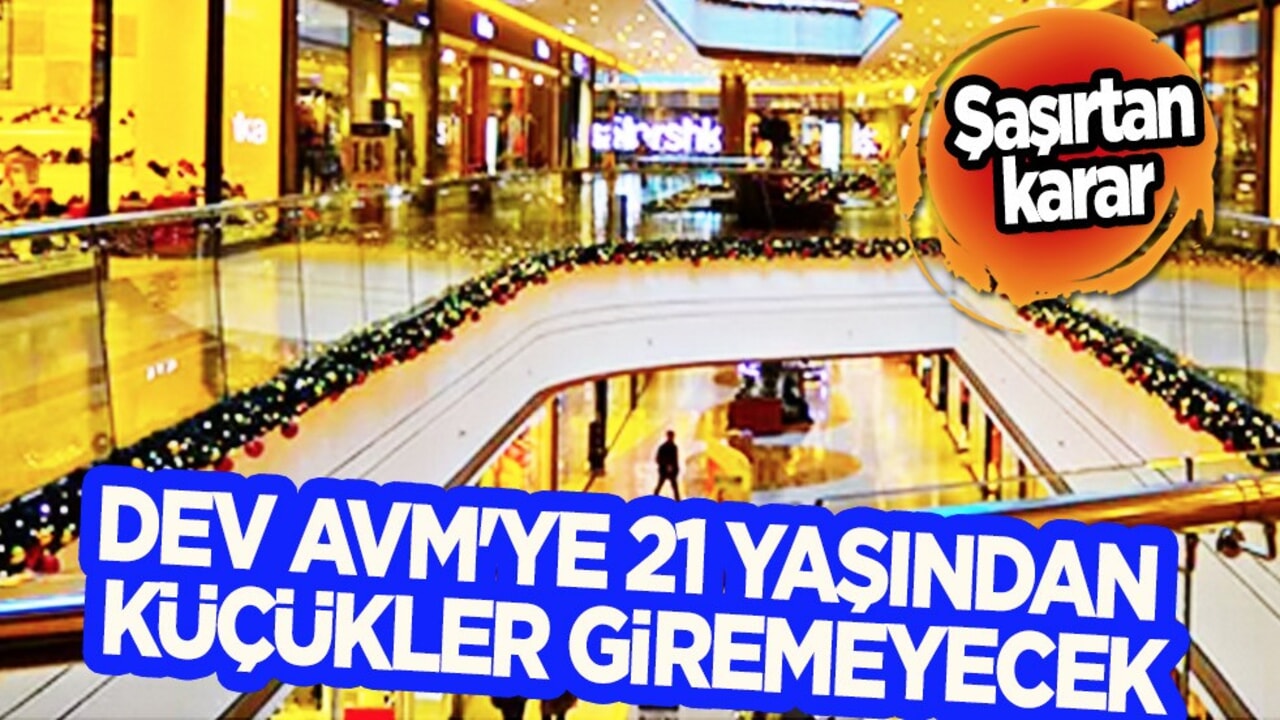 Dev AVM'ye 21 yaş altı küçükler giremeyecek: Sessiz sedasız karar! Paylaşımı olay oldu