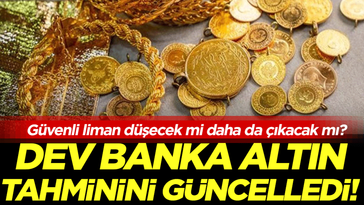 Dev Banka altın tahminini güncelledi: Güvenli liman düşecek mi daha da çıkacak mı?