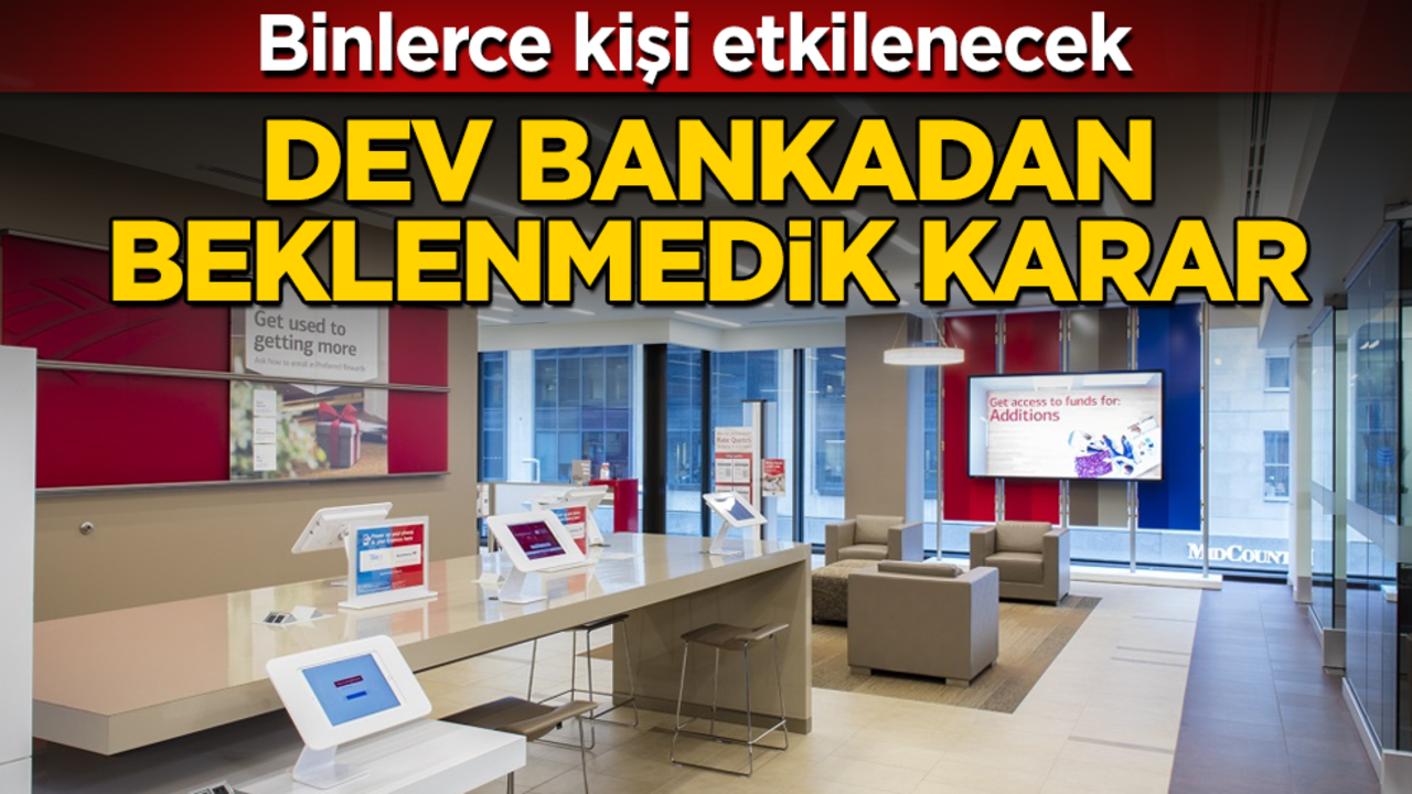 Dev bankadan beklenmedik karar! Binlerce kişi etkilenecek
