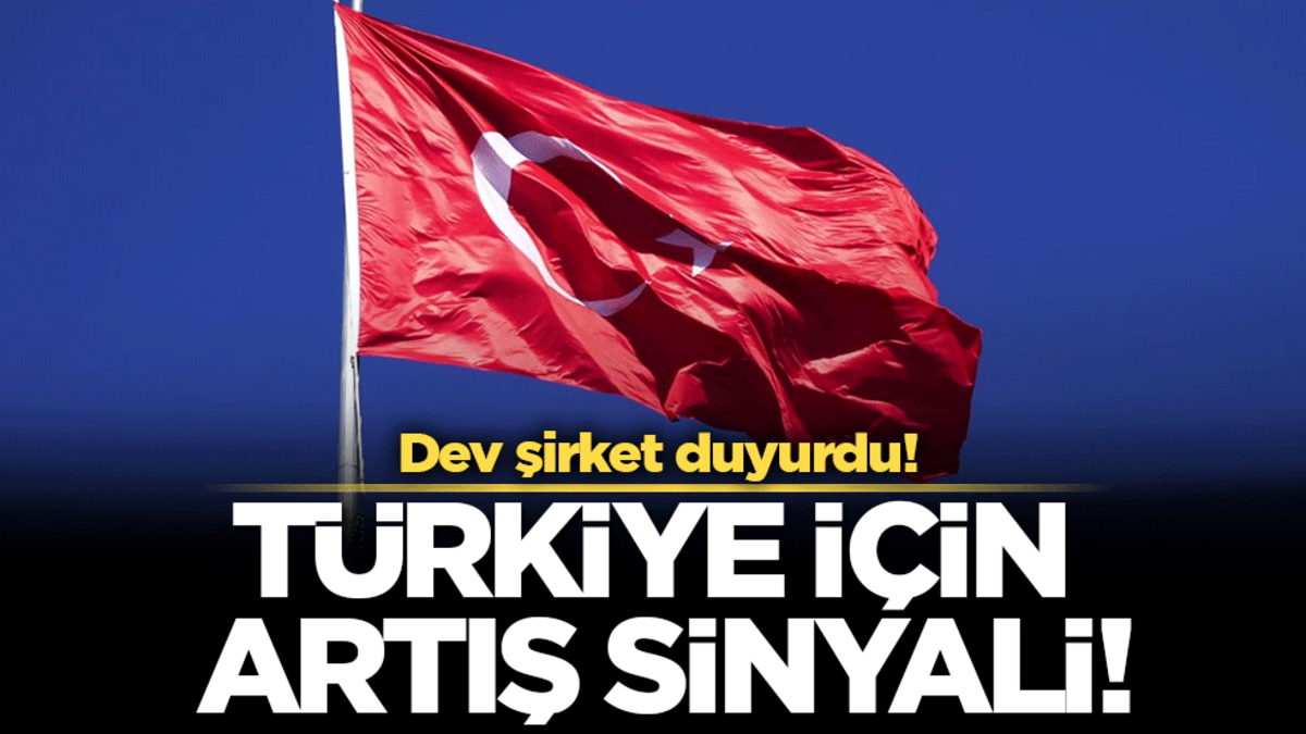 Dev kuruluş duyurdu: Türkiye için artış sinyali!