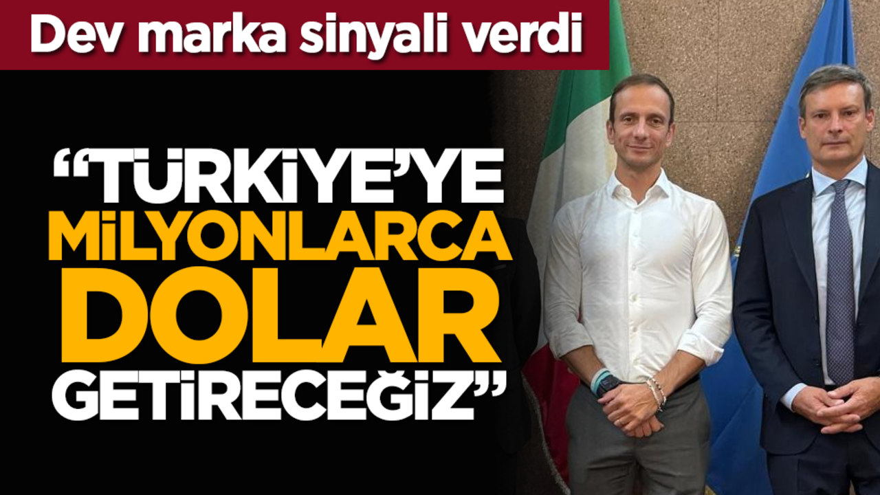 Dev marka sinyali verdi: "Türkiye’ye milyonlarca dolar getireceğiz"