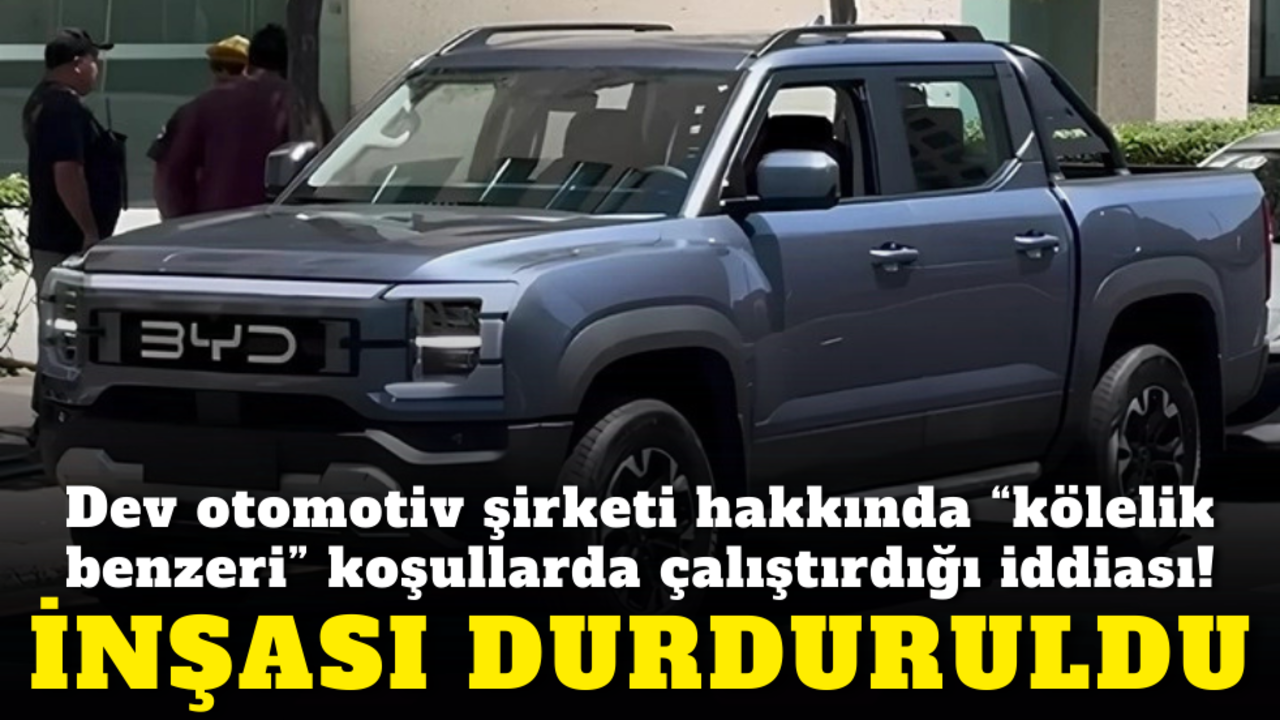 Dev otomotiv şirketi hakkında "kölelik benzeri" koşulda çalıştırdığı iddiası! İnşası durduruldu
