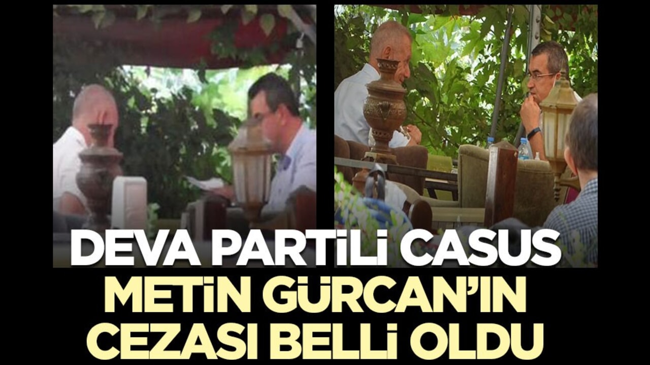 DEVA Partili Metin Gürcan hakkında 16 yıl 8 ay hapis cezası
