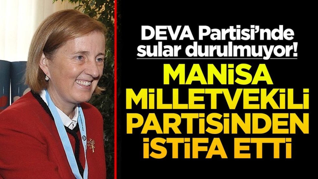 DEVA Partisi’nde sular durulmuyor! Manisa milletvekili partisinden istifa etti