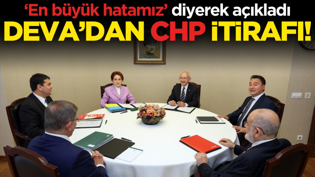 DEVA Partisi’nden CHP itirafı! ‘En büyük hatamız’ diyerek açıkladı