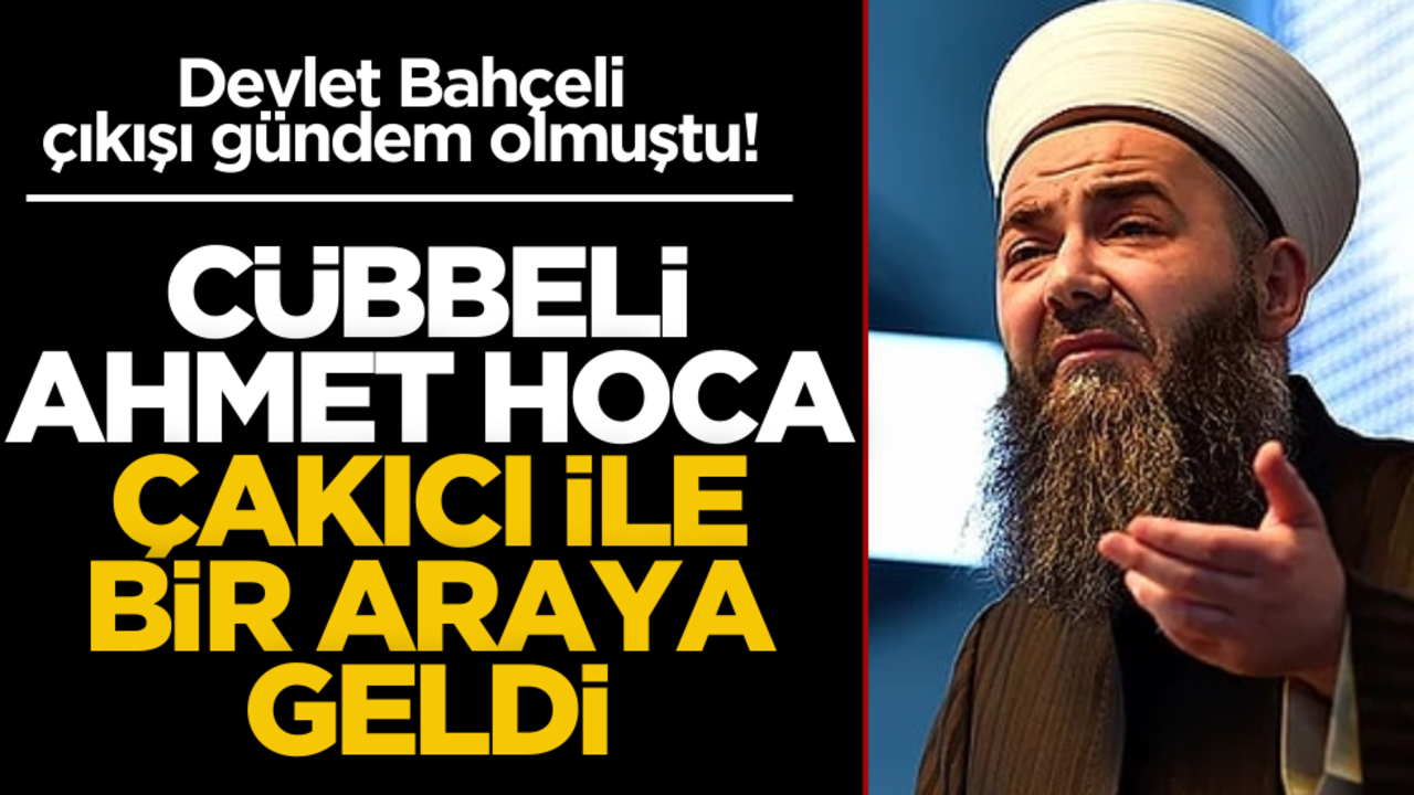 Devlet Bahçeli çıkışı gündem olmuştu! Cübbeli Ahmet Hoca Çakıcı’yla bir araya geldi