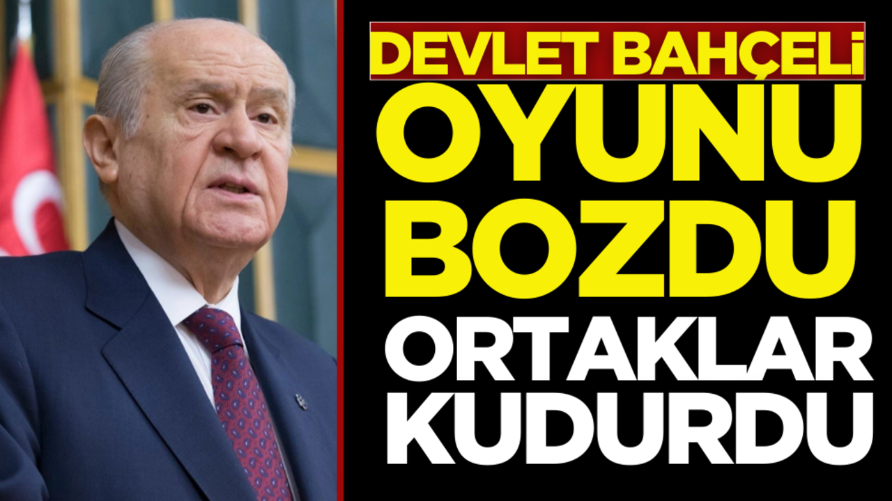 Devlet Bahçeli oyunu bozdu, ortaklar kudurdu!