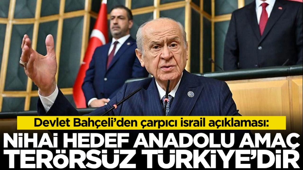 Devlet Bahçeli’den çarpıcı sözler: İsrail’in nihai gayesi bellidir