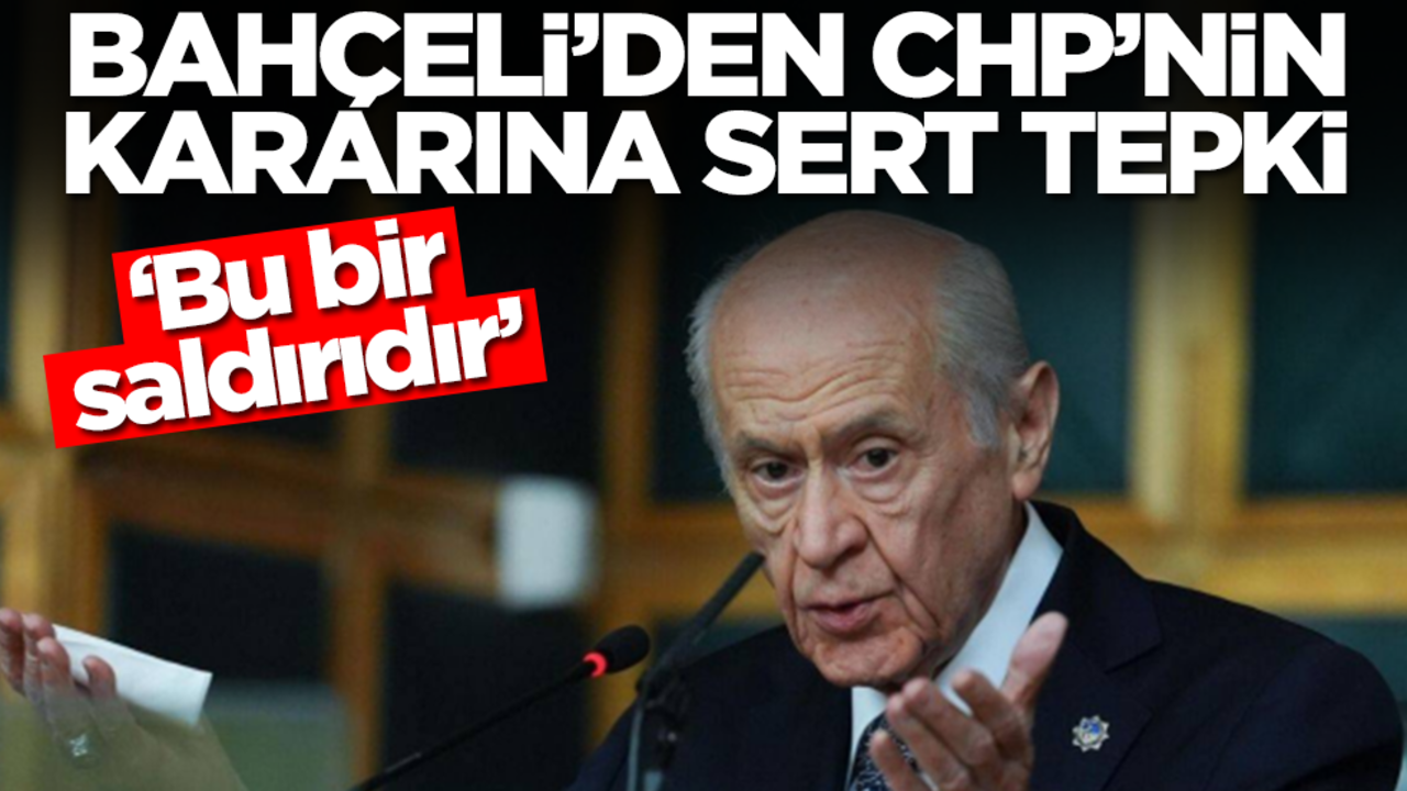 Devlet Bahçeli'den CHP'nin kararına sert tepki