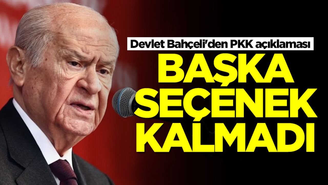 Devlet Bahçeli'den PKK açıklaması: Başka seçenek kalmadı