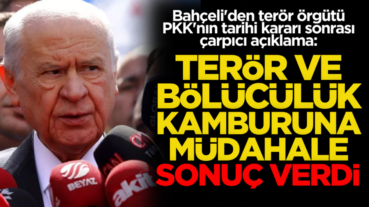 Devlet Bahçeli'den PKK'nın tarihi kararı sonrası ilk açıklama!