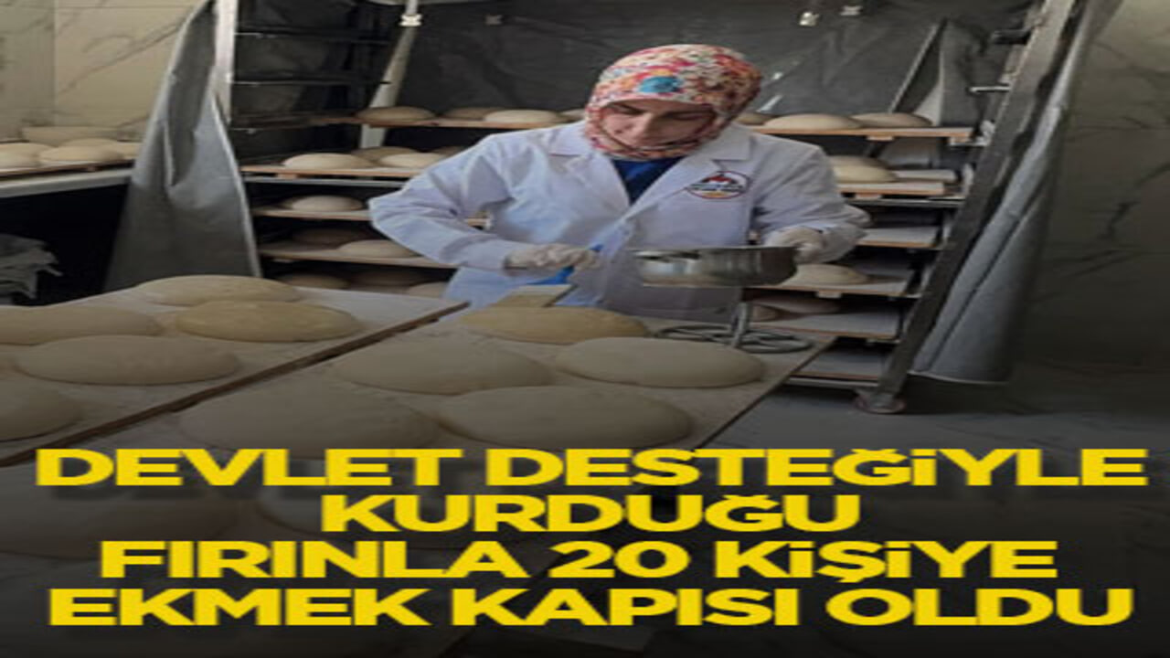 Devlet desteğiyle kurduğu fırınla 20 kişiye ekmek kapısı oldu