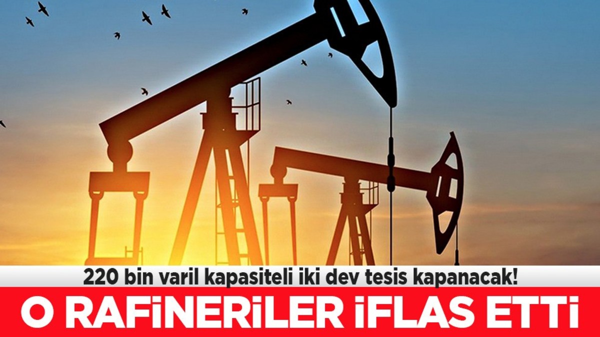 Devlet destekli rafineriler iflas etti: Küresel kriz onları da vurdu! 220 bin varil kapasiteli iki dev tesis kapanıyor