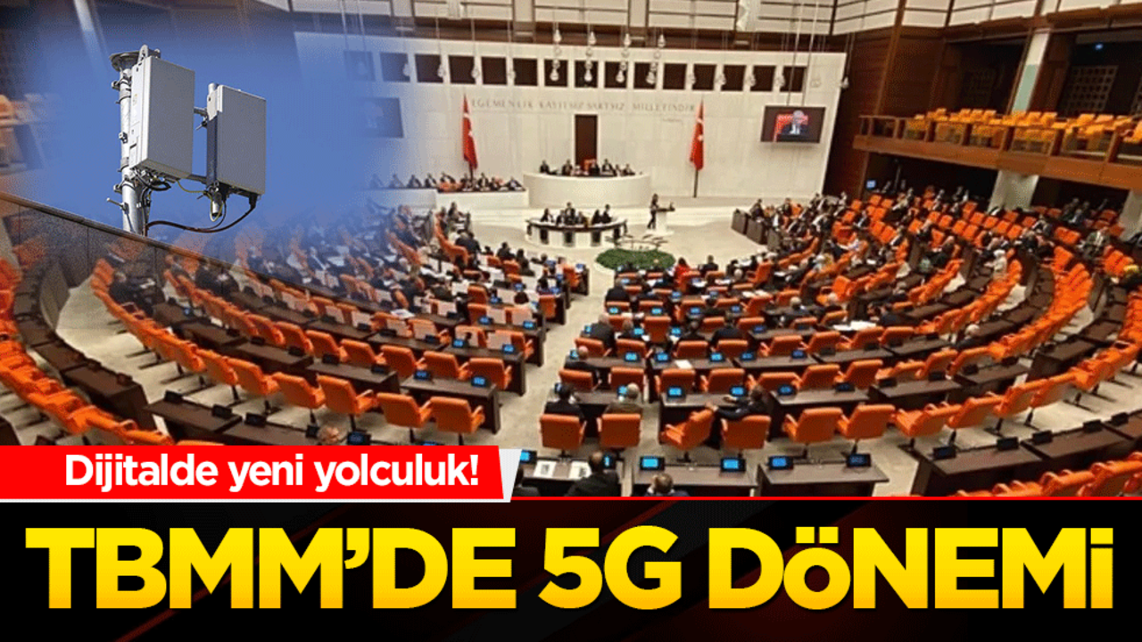 Dijitalde yeni yolculuk! TBMM’de 5G Dönemi