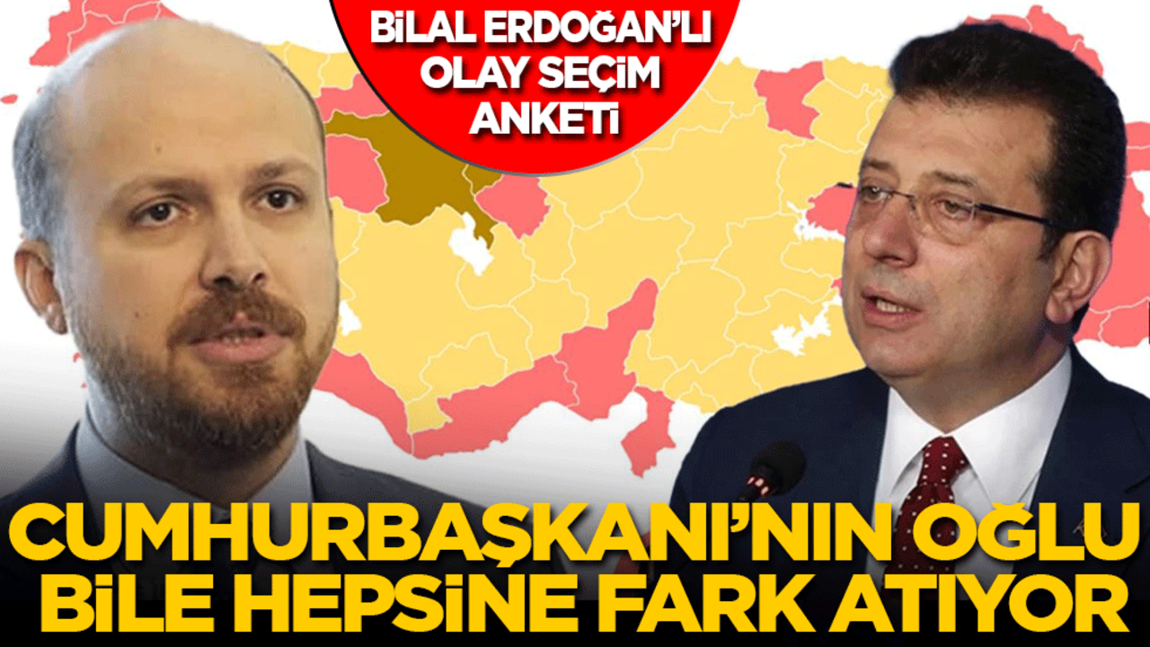 Bilal Erdoğan'lı olay seçim anketi... Cumhurbaşkanı’nın oğlu bile hepsine fark atıyor!