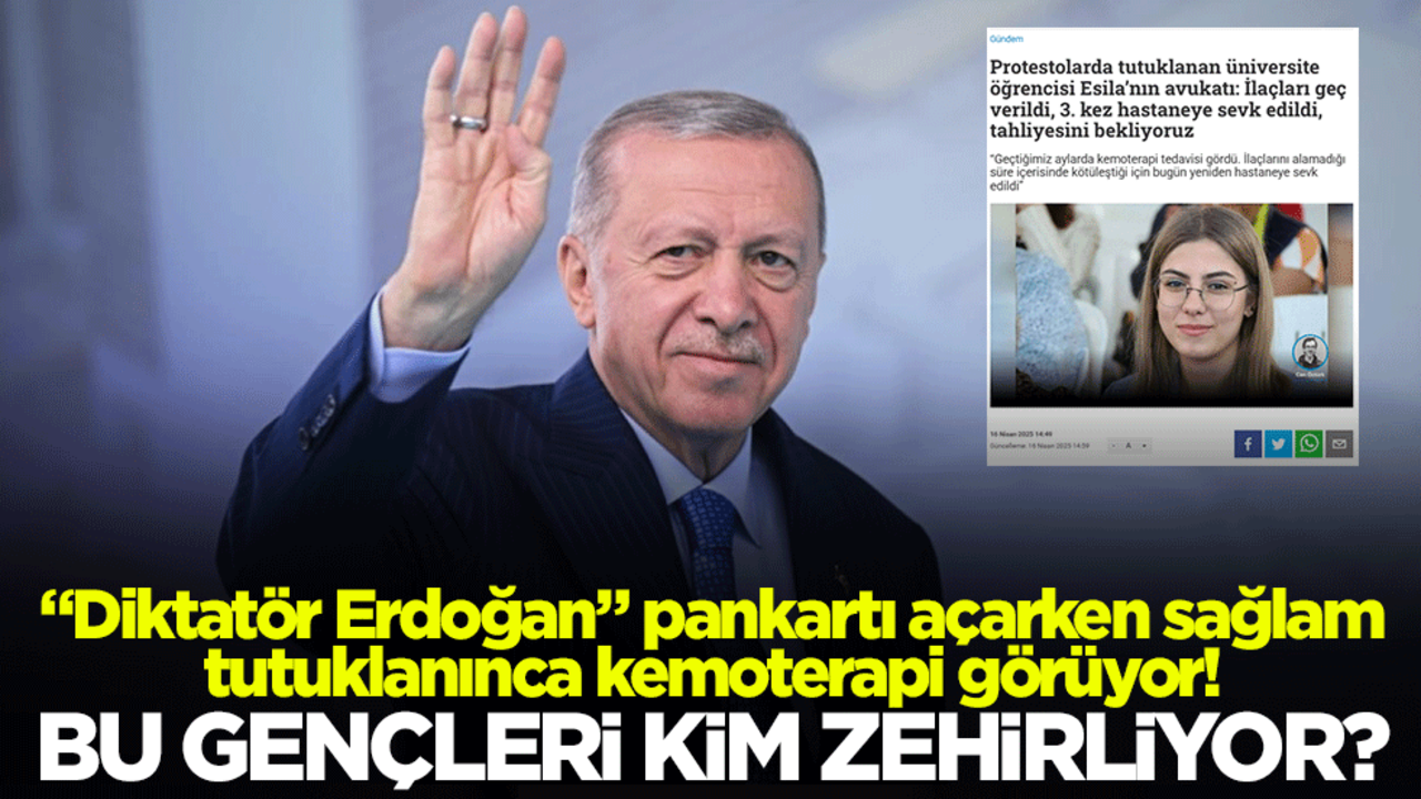 "Diktatör Erdoğan" pankartı açarken sağlam, tutuklanınca kemoterapi görüyor! Bu gençleri kim zehirliyor?
