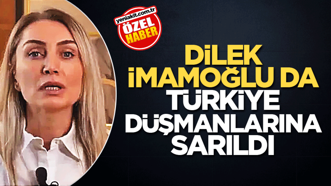 Dilek İmamoğlu da Türkiye düşmanlarına sarıldı