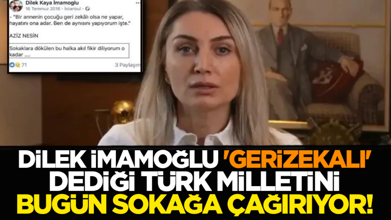 Dilek İmamoğlu, 'gerizekalı' dediği Türk Milletini, bugün sokağa çağırıyor!