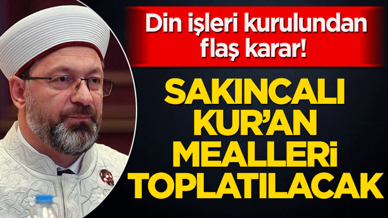 Din işleri kurulundan flaş karar! Sakıncalı Kur’an mealleri toplatılacak