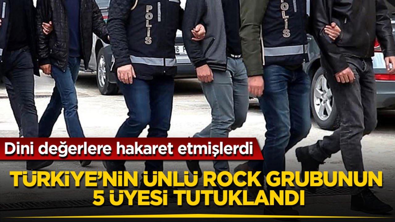 Dini değerlere hakaret etmişlerdi! Türkiye’nin ünlü rock grubunun 5 üyesi tutuklandı