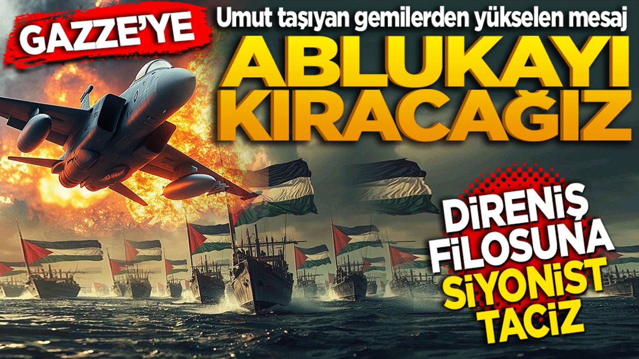 Direniş Filosuna Siyonist Taciz! Gazze’ye umut taşıyan gemilerden yükselen mesaj: "Ablukayı kıracağız!"