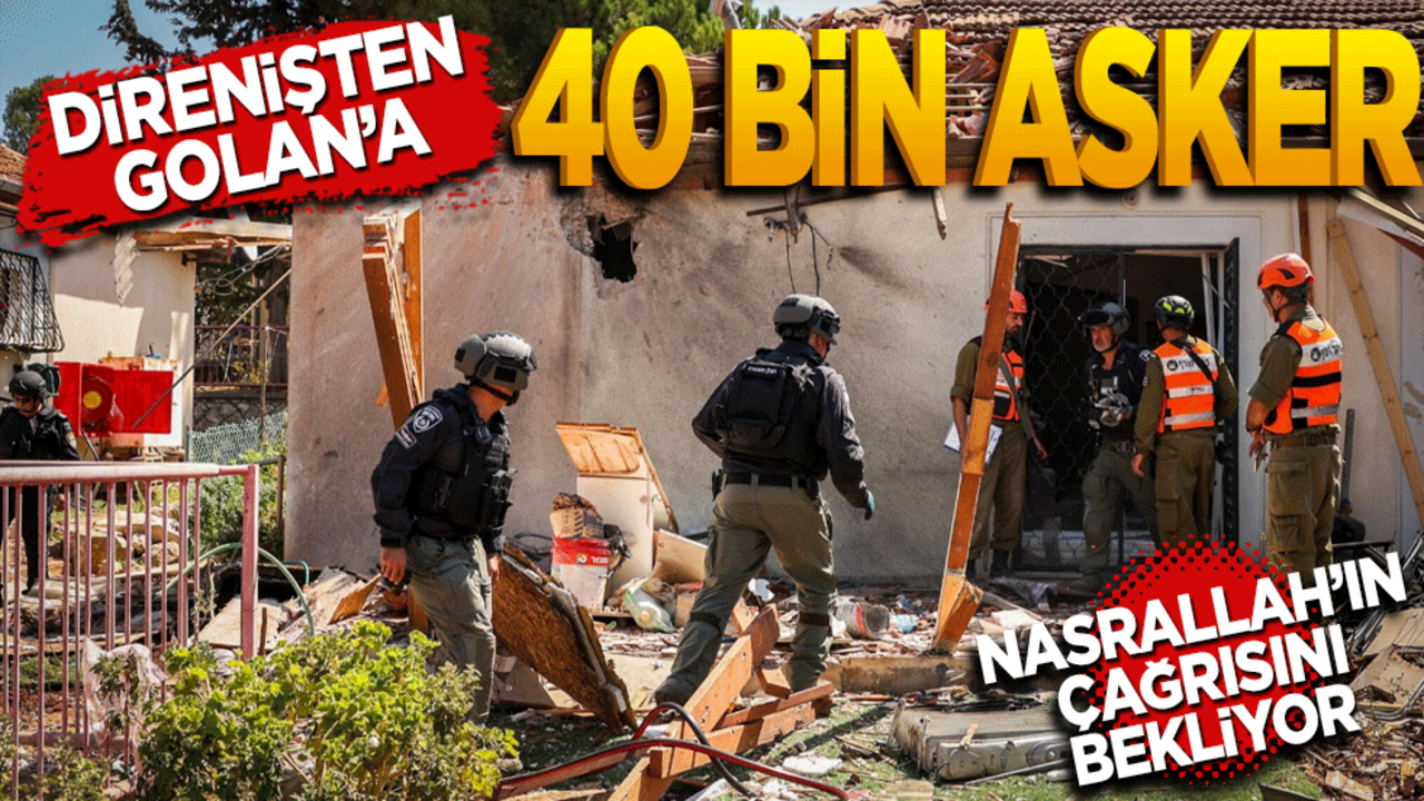 Direniş’ten Golan’a 40 bin asker Nasrallah’ın çağrısını bekliyor