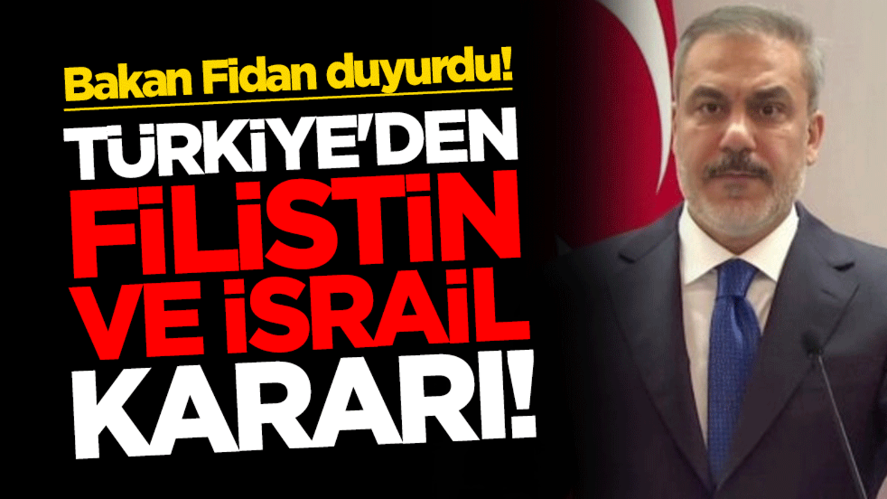 Dışişleri Bakanı Hakan Fidan duyurdu! Türkiye'den Filistin ve İsrail kararı!