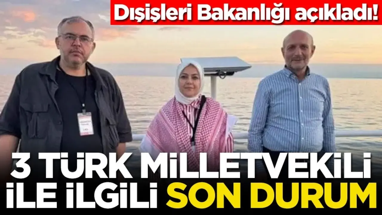 Dışişleri Bakanlığı açıkladı! 3 Türk milletvekili ile ilgili son durum