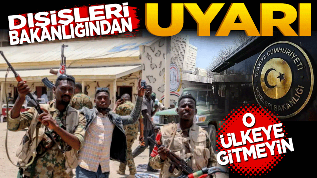 Dışişleri Bakanlığı uyardı! O ülkeye gitmeyin