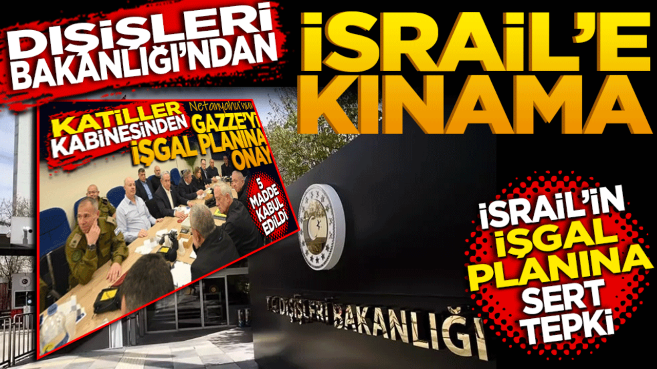 Dışişleri Bakanlığı'ndan İsrail’in işgal planına sert tepki