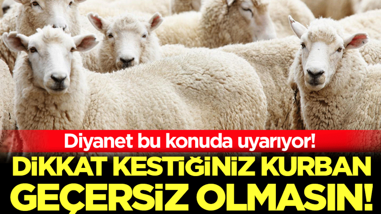 Diyanet bu konuda uyarıyor: Dikkat kestiğiniz kurban geçersiz olmasın!