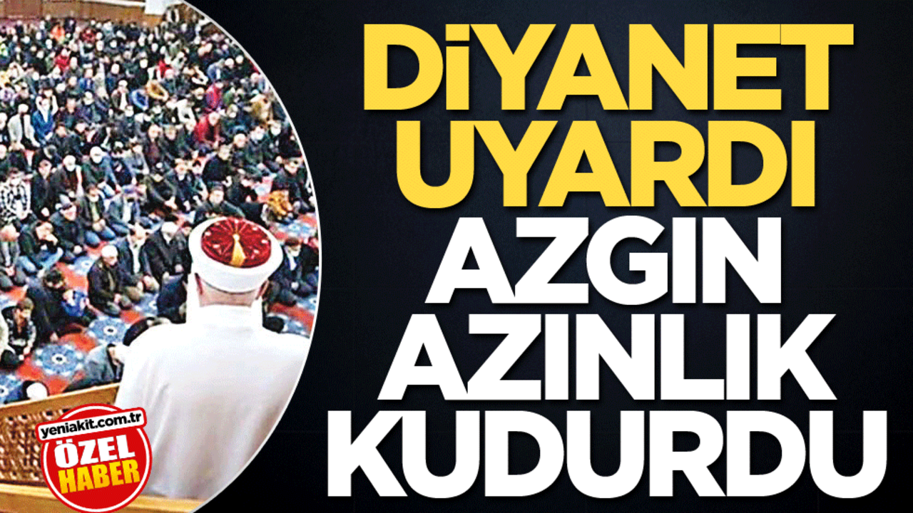 Diyanet uyardı azgın azınlık kudurdu