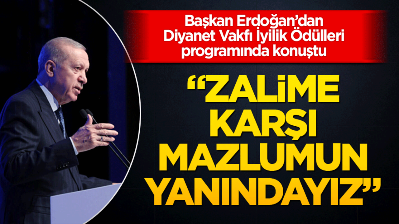 Diyanet Vakfı İyilik Ödülleri Töreni: Başkan Erdoğan'dan önemli açıklamalar