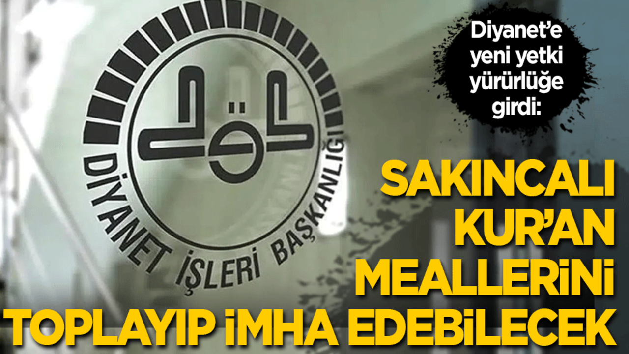 Diyanet’e yeni yetki yürürlüğe girdi: Sakıncalı Kur’an meallerini toplayıp imha edebilecek!