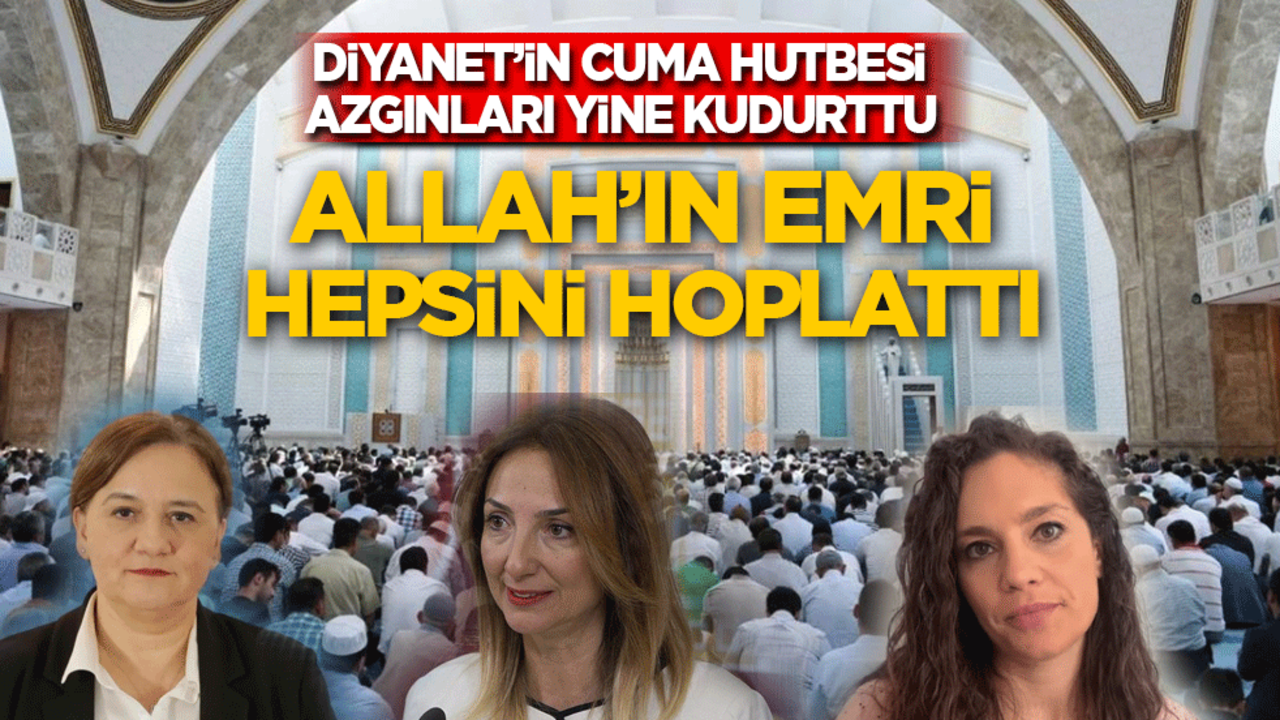 Diyanet’in Cuma hutbesi azgınları yine kudurttu: Allah'ın emri hepsini hoplattı!
