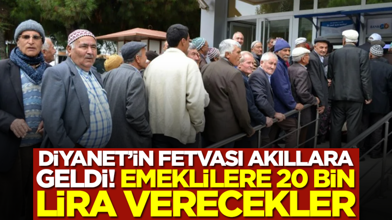Diyanet'in fetvası akıllara geldi! Emekilere 20 bin lira verecekler
