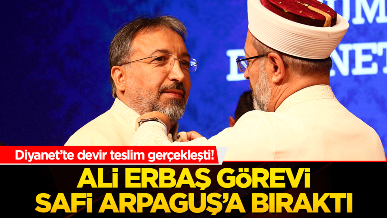Diyanet’te devir teslim gerçekleşti! Ali Erbaş görevi Safi Arpaguş’a bıraktı