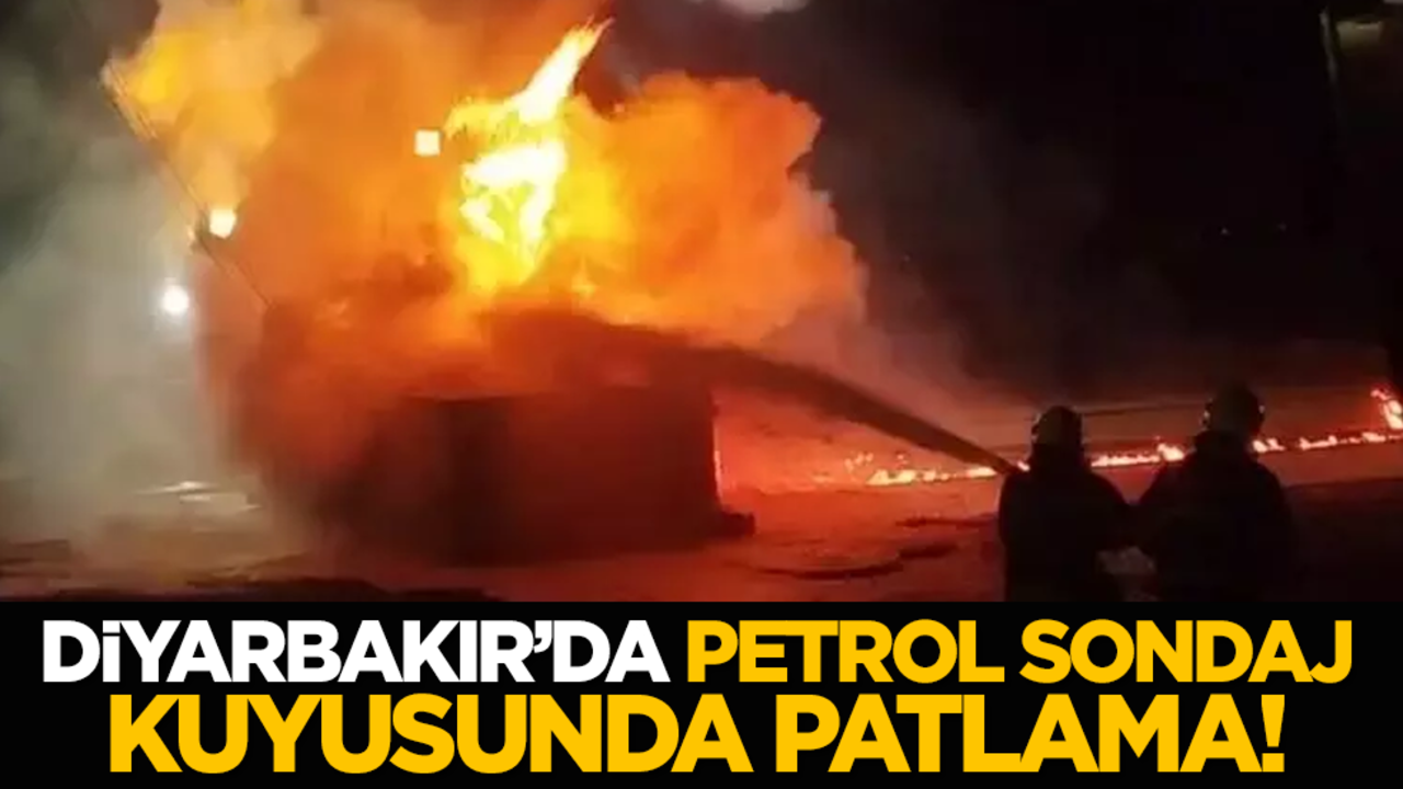 Diyarbakır’da petrol sondaj kuyusunda patlama!