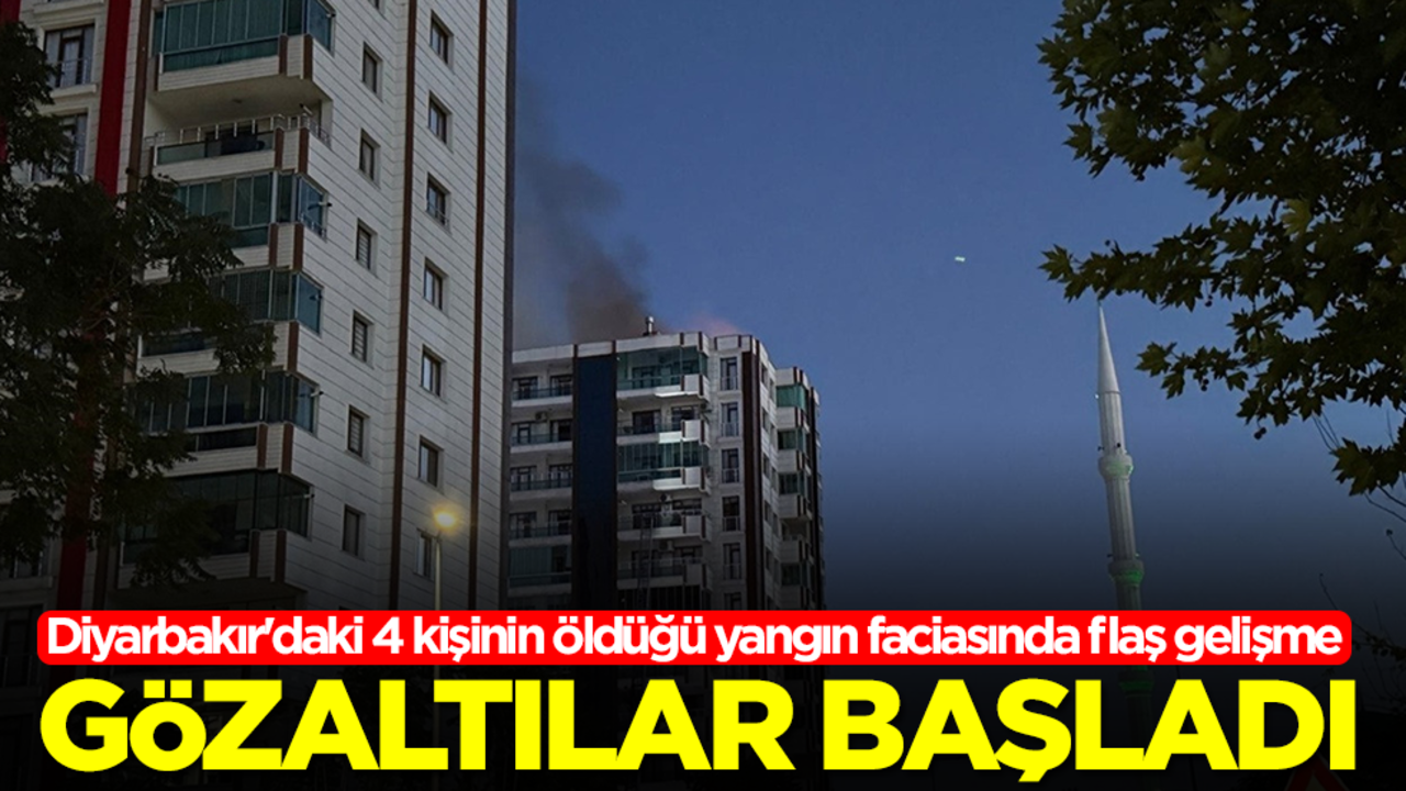Diyarbakır'daki 4 kişinin öldüğü yangın faciasında flaş gelişme! Gözaltılar başladı