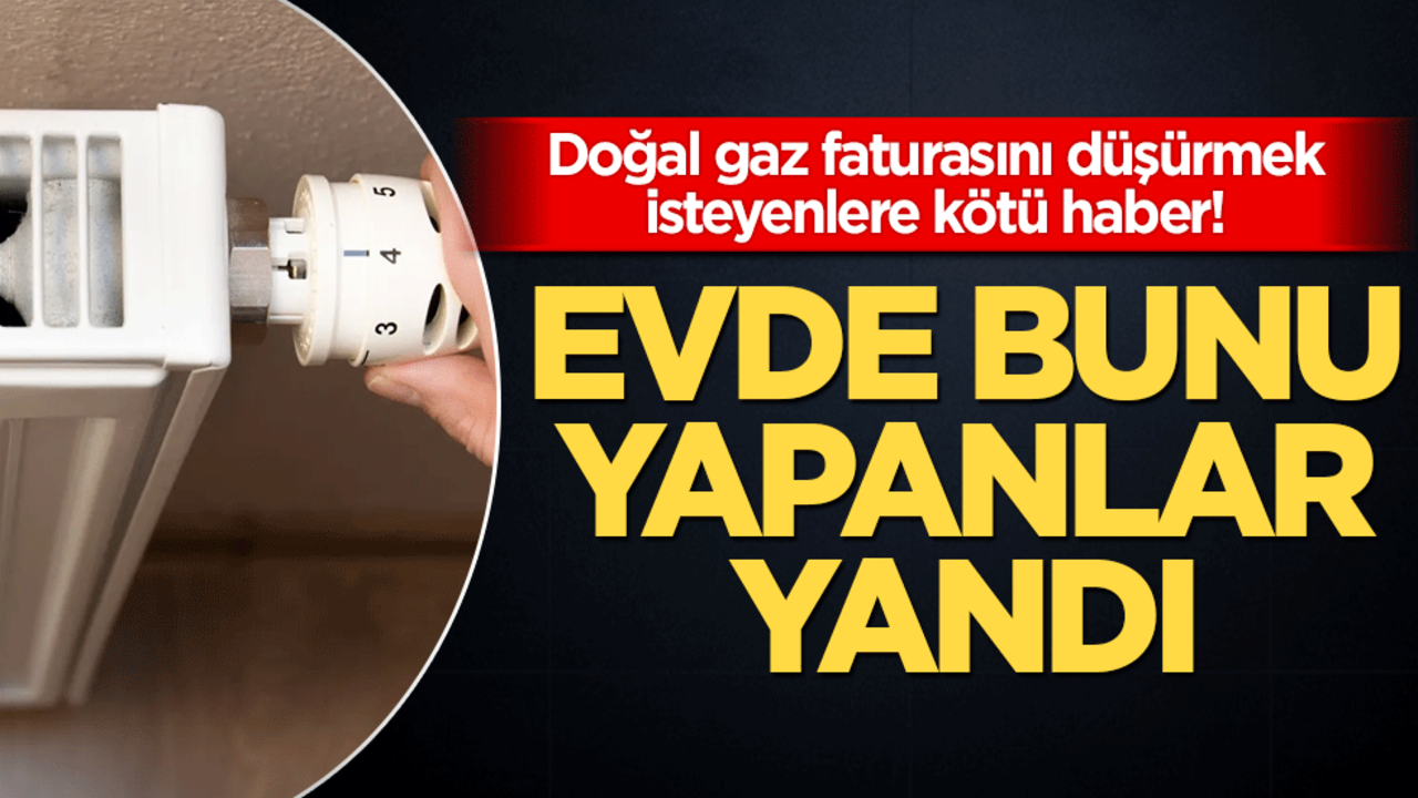 Doğal gaz faturasını düşürmek isteyenlere kötü haber! Komşudan ısınmaya devam ederseniz...