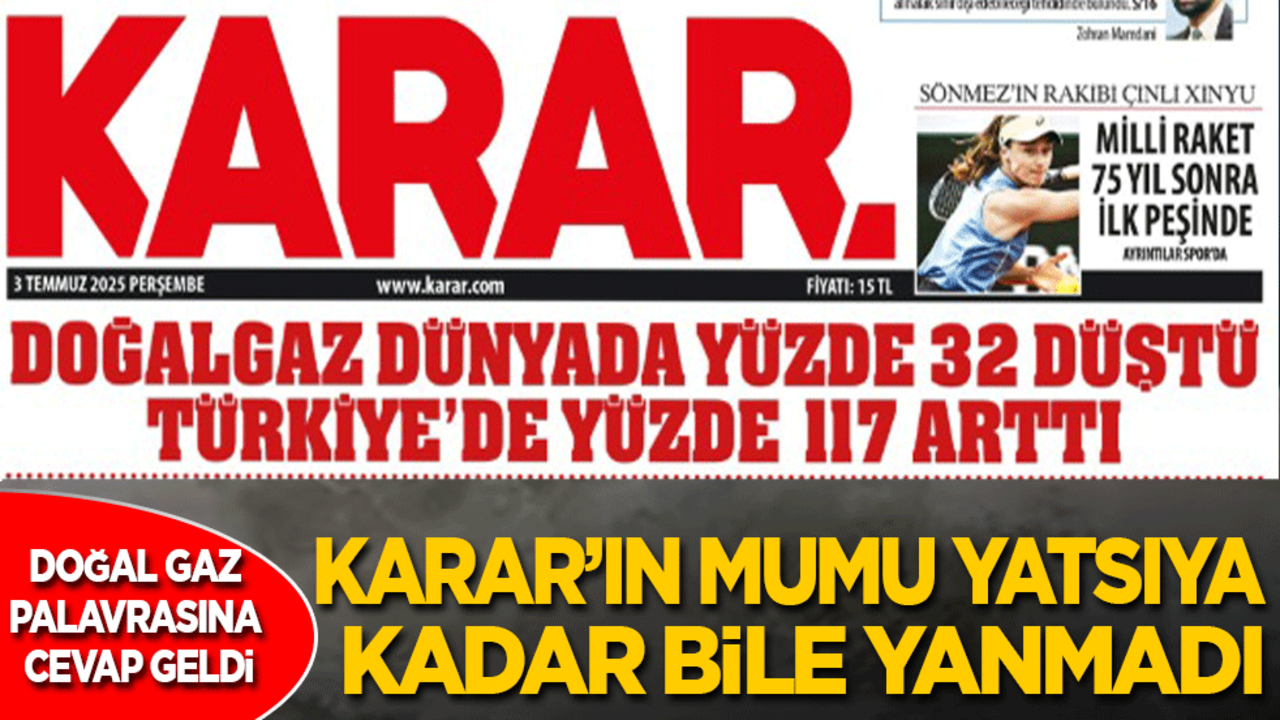 Doğal gaz palavrasına cevap geldi: Karar'ın mumu yatsıya kadar bile yanmadı