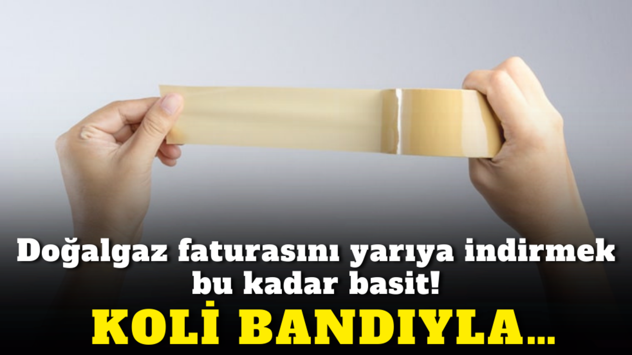 Doğalgaz faturasını yarıya indirmek bu kadar basit: Koli bandıyla…