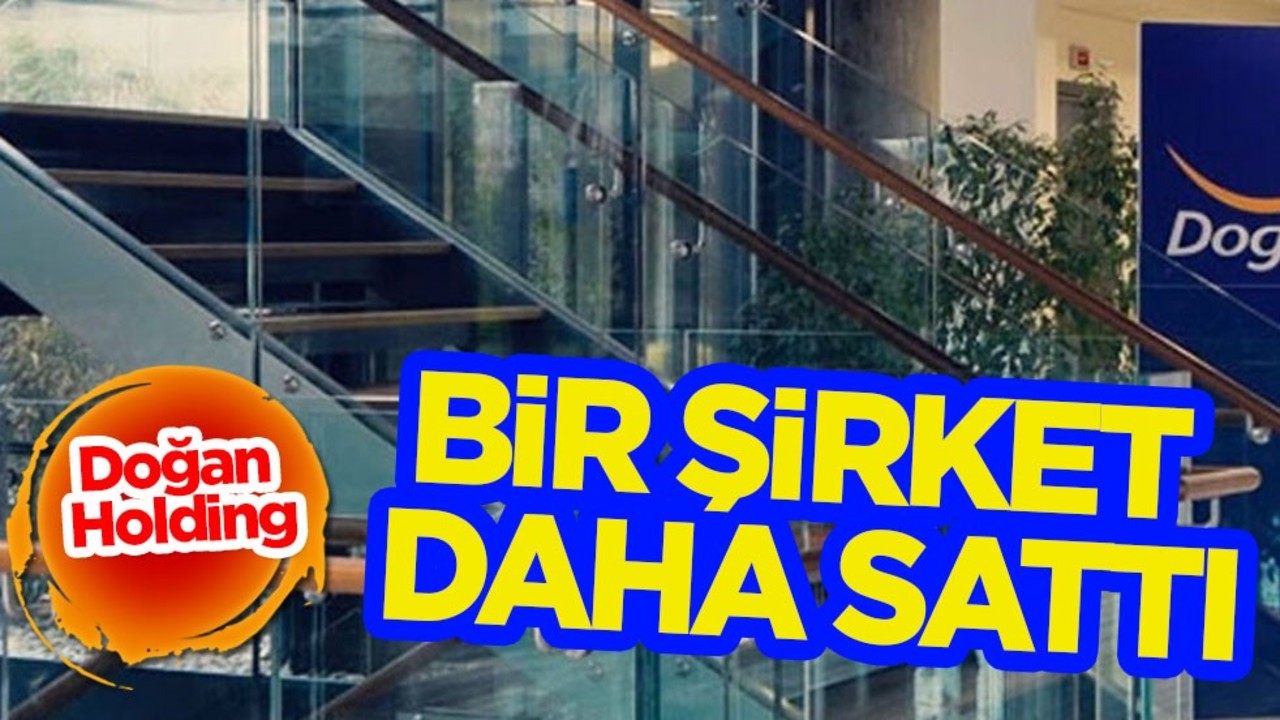 Doğan Holding, bir şirket daha sattı! Kalan 40 hissesini satın aldılar! Türkiye'ye duyurdular! Herkes şaşırdı