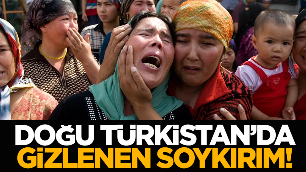 Doğu Türkistan’da gizlenen soykırım!